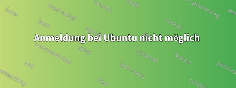 Anmeldung bei Ubuntu nicht möglich