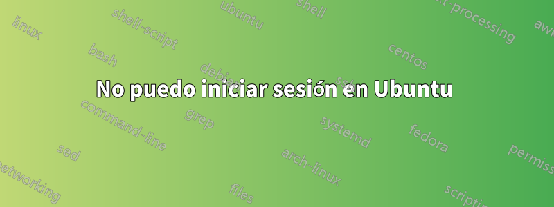 No puedo iniciar sesión en Ubuntu