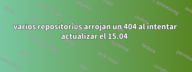 varios repositorios arrojan un 404 al intentar actualizar el 15.04 