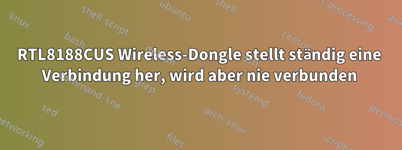 RTL8188CUS Wireless-Dongle stellt ständig eine Verbindung her, wird aber nie verbunden