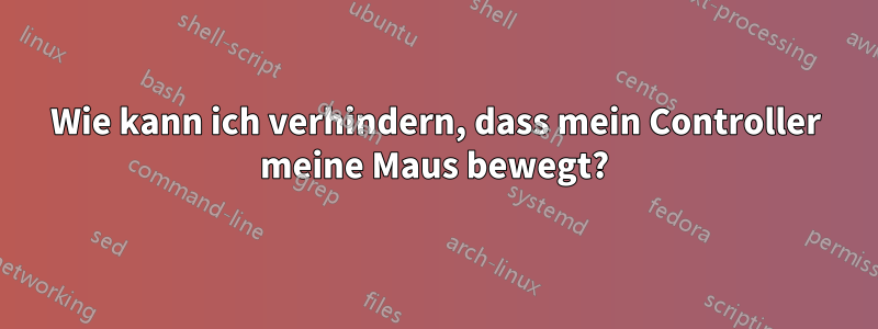 Wie kann ich verhindern, dass mein Controller meine Maus bewegt?