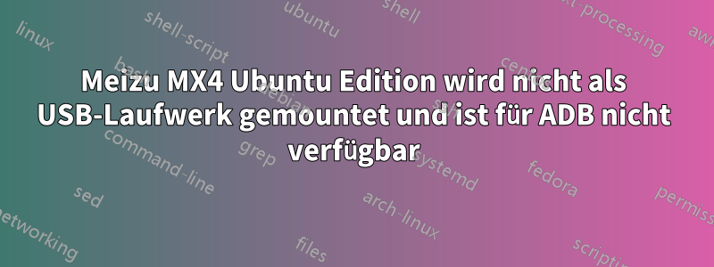 Meizu MX4 Ubuntu Edition wird nicht als USB-Laufwerk gemountet und ist für ADB nicht verfügbar