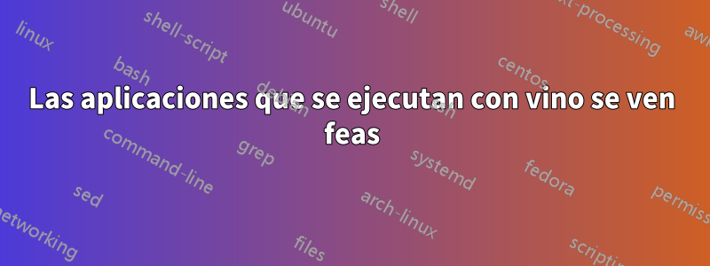 Las aplicaciones que se ejecutan con vino se ven feas