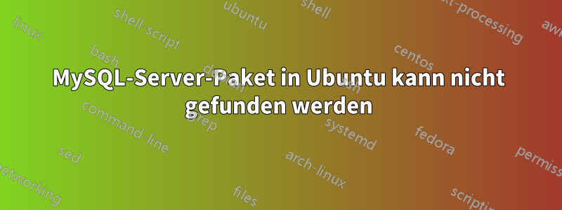 MySQL-Server-Paket in Ubuntu kann nicht gefunden werden