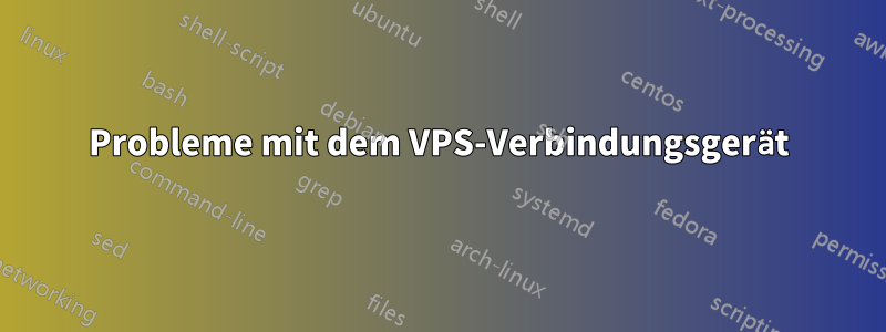 Probleme mit dem VPS-Verbindungsgerät