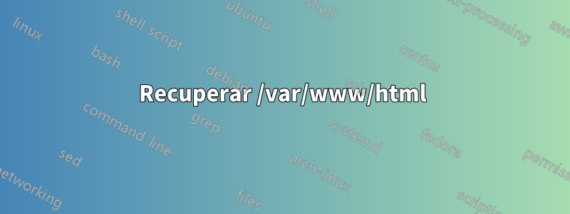 Recuperar /var/www/html