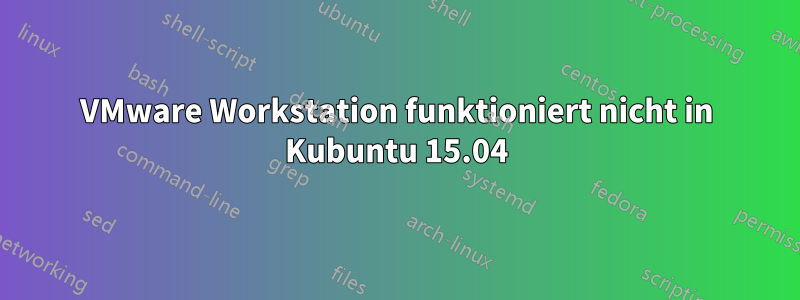 VMware Workstation funktioniert nicht in Kubuntu 15.04