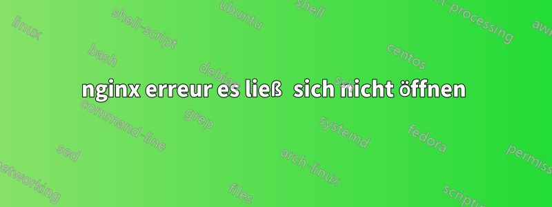 nginx erreur es ließ sich nicht öffnen