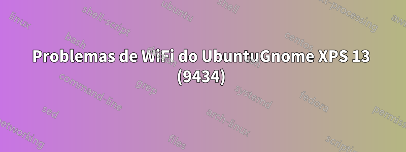 Problemas de WiFi do UbuntuGnome XPS 13 (9434)