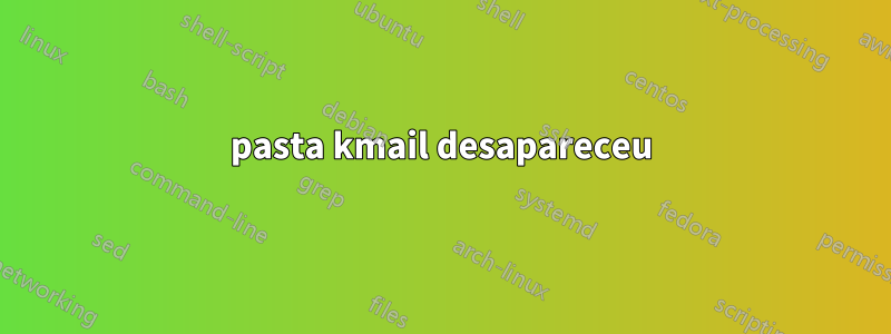 pasta kmail desapareceu