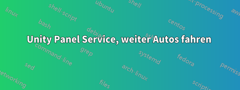 Unity Panel Service, weiter Autos fahren