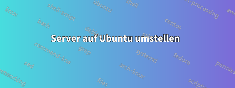 Server auf Ubuntu umstellen 