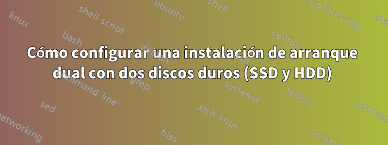 Cómo configurar una instalación de arranque dual con dos discos duros (SSD y HDD)