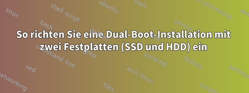 So richten Sie eine Dual-Boot-Installation mit zwei Festplatten (SSD und HDD) ein