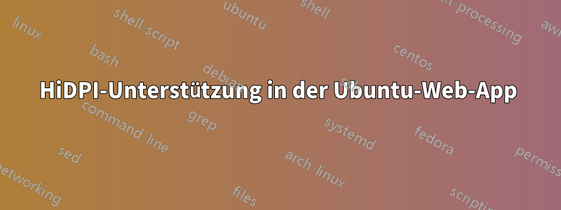 HiDPI-Unterstützung in der Ubuntu-Web-App