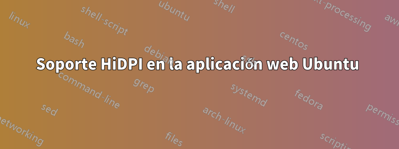 Soporte HiDPI en la aplicación web Ubuntu