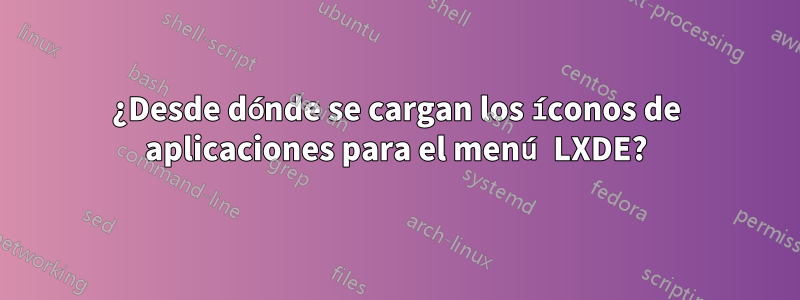 ¿Desde dónde se cargan los íconos de aplicaciones para el menú LXDE?