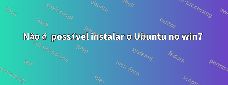 Não é possível instalar o Ubuntu no win7