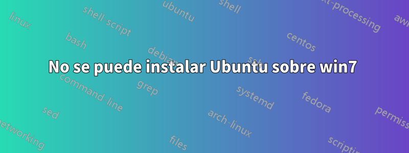 No se puede instalar Ubuntu sobre win7