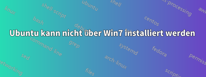 Ubuntu kann nicht über Win7 installiert werden