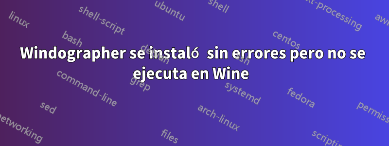 Windographer se instaló sin errores pero no se ejecuta en Wine 