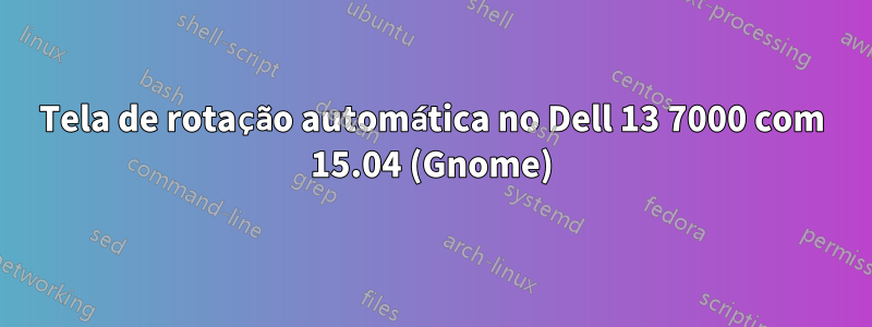 Tela de rotação automática no Dell 13 7000 com 15.04 (Gnome)