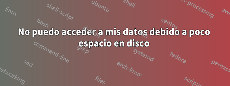 No puedo acceder a mis datos debido a poco espacio en disco