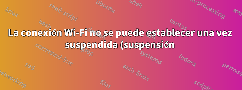 La conexión Wi-Fi no se puede establecer una vez suspendida (suspensión). Necesita reiniciar el sistema - ubuntu 15.04