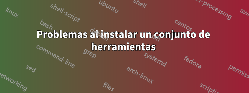 Problemas al instalar un conjunto de herramientas