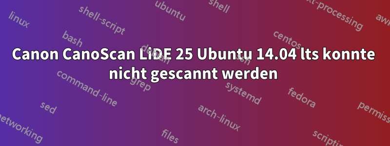 Canon CanoScan LiDE 25 Ubuntu 14.04 lts konnte nicht gescannt werden