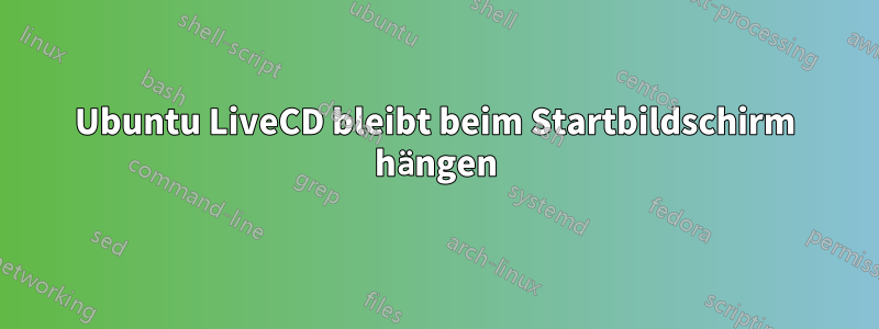 Ubuntu LiveCD bleibt beim Startbildschirm hängen