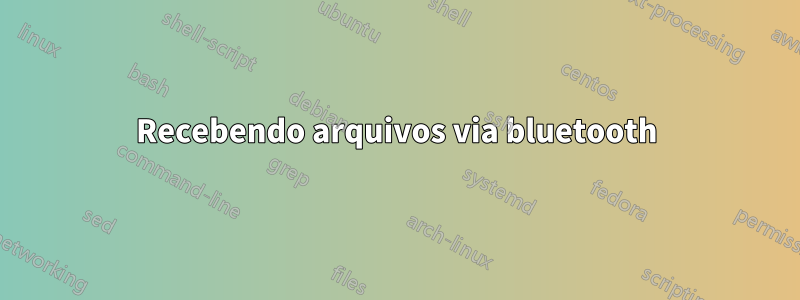 Recebendo arquivos via bluetooth