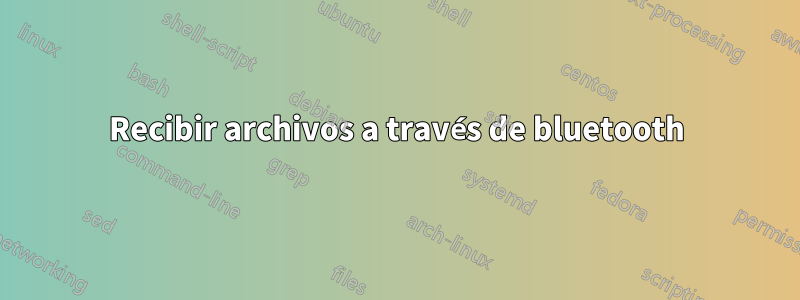 Recibir archivos a través de bluetooth