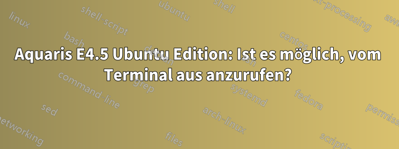 Aquaris E4.5 Ubuntu Edition: Ist es möglich, vom Terminal aus anzurufen?