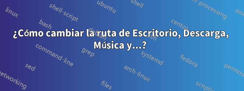 ¿Cómo cambiar la ruta de Escritorio, Descarga, Música y...? 