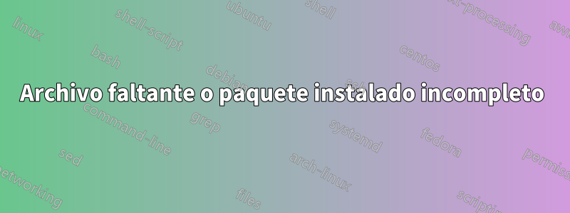 Archivo faltante o paquete instalado incompleto