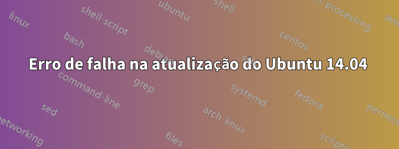 Erro de falha na atualização do Ubuntu 14.04