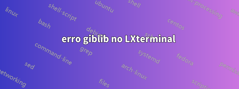 erro giblib no LXterminal