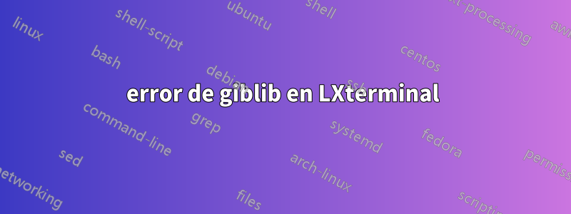 error de giblib en LXterminal