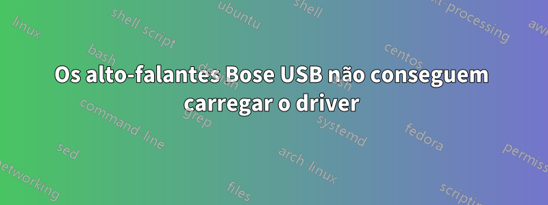 Os alto-falantes Bose USB não conseguem carregar o driver