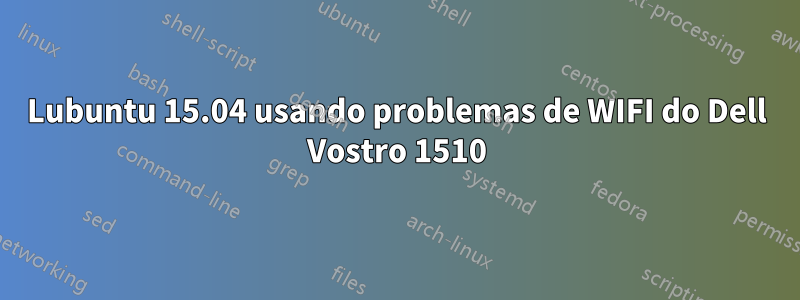 Lubuntu 15.04 usando problemas de WIFI do Dell Vostro 1510