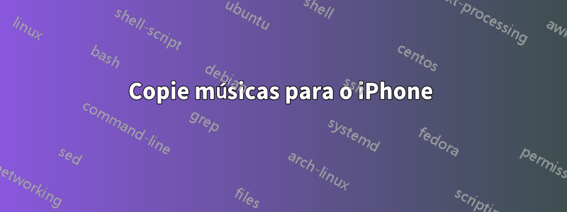 Copie músicas para o iPhone