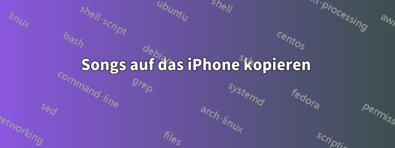 Songs auf das iPhone kopieren