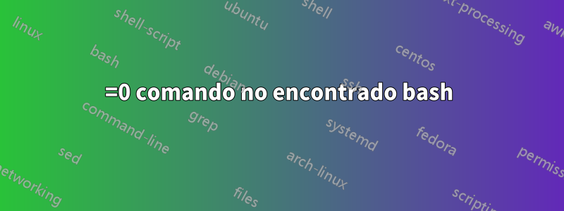 =0 comando no encontrado bash