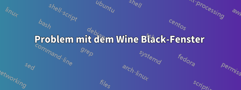 Problem mit dem Wine Black-Fenster