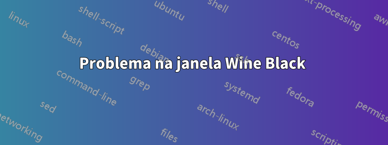 Problema na janela Wine Black