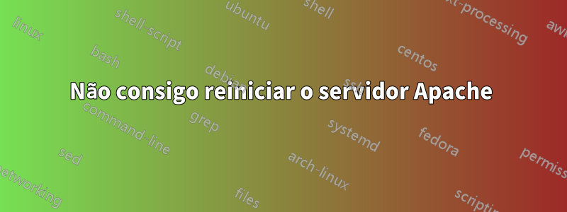 Não consigo reiniciar o servidor Apache