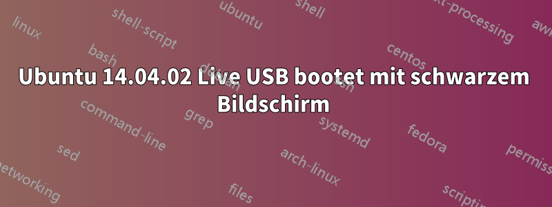 Ubuntu 14.04.02 Live USB bootet mit schwarzem Bildschirm