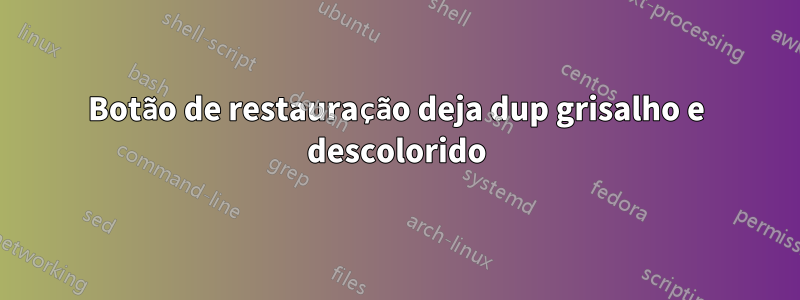 Botão de restauração deja dup grisalho e descolorido