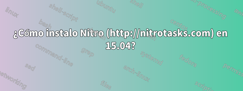 ¿Cómo instalo Nitro (http://nitrotasks.com) en 15.04?